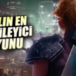 YILIN ŞİMDİLİK EN ETKİLEYİCİ OYUNU: FINAL FANTASY 7 REMAKE